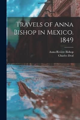 Travels of Anna Bishop in Mexico. 1849 By Bishop 9781017342444