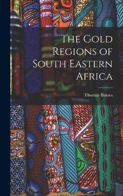 Gold Regions of South Eastern Africa By Baines 9781017346008