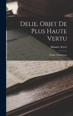 Delie, Objet De Plus Haute Vertu By Scève 9781017347838 (Hardback)