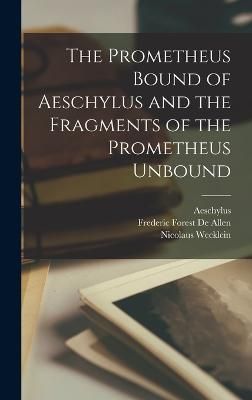 Prometheus Bound of Aeschylus and the Fragments of the Prometheus Unbound