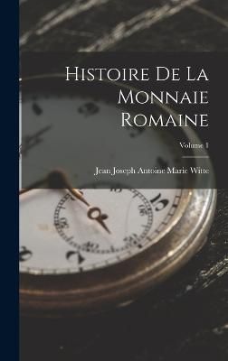 Histoire De La Monnaie Romaine; Volume 1 By Witte 9781017358810
