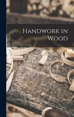 Handwork in Wood By Anonymous 9781017365726 (Hardback)