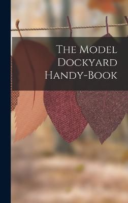 Model Dockyard Handy-Book By Anonymous 9781017371413 (Hardback)