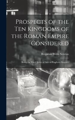 Prospects of the Ten Kingdoms of the Roman Empire Considered By Newton