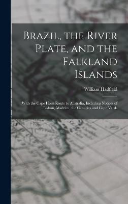 Brazil, the River Plate, and the Falkland Islands By Hadfield
