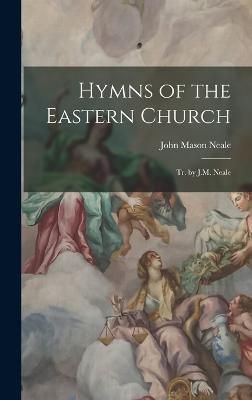 Hymns of the Eastern Church By Neale 9781017389357 (Hardback)