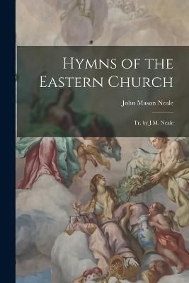 Hymns of the Eastern Church By Neale 9781017394221 (Paperback)