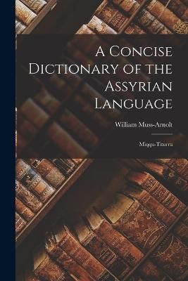 Concise Dictionary of the Assyrian Language By Muss-Arnolt (Paperback)