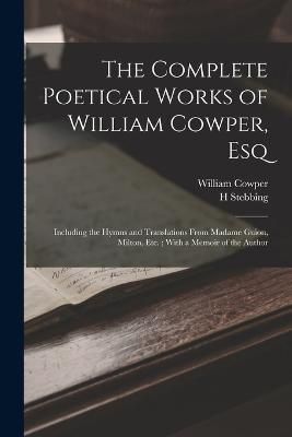 Complete Poetical Works of William Cowper, Esq By Cowper 9781017394610