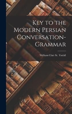 Key to the Modern Persian Conversation-Grammar By St Tisdall