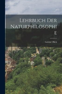 Lehrbuch Der Naturphilosophie By Oken 9781017412888 (Paperback)