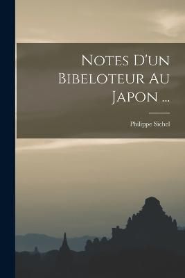 Notes D'un Bibeloteur Au Japon ... By Sichel 9781017414059 (Paperback)