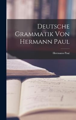 Deutsche Grammatik von Hermann Paul By Paul 9781017414516 (Hardback)
