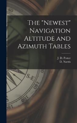 "Newest" Navigation Altitude and Azimuth Tables By J D Potter