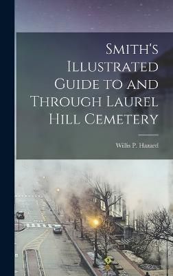 Smith's Illustrated Guide to and Through Laurel Hill Cemetery