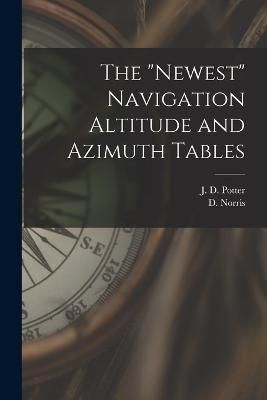 "Newest" Navigation Altitude and Azimuth Tables By J D Potter