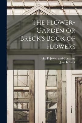 Flower-Garden or Breck's Book of Flowers By Breck 9781017422542