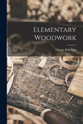 Elementary Woodwork By Kilbon 9781017422696 (Paperback)