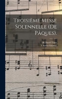 Troisième Messe Solennelle (De Pâques). By Gounod 9781017423570