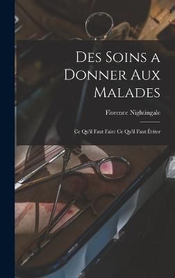 Des soins a donner aux malades By Nightingale 9781017425932 (Hardback)