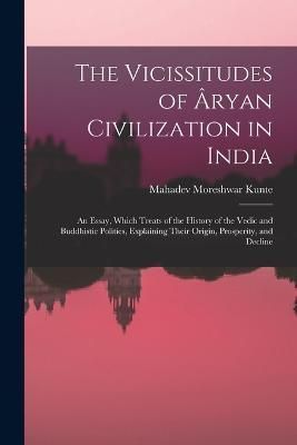 Vicissitudes of Âryan Civilization in India By Kunte 9781017426854
