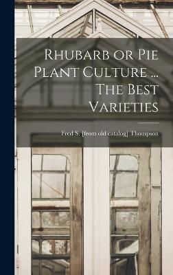 Rhubarb or pie Plant Culture ... The Best Varieties By Thompson