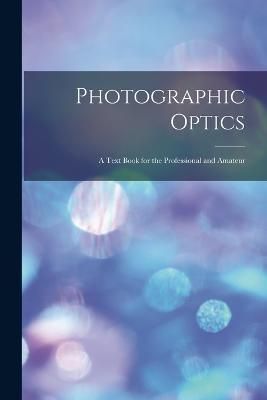 Photographic Optics By Anonymous 9781017432534 (Paperback)