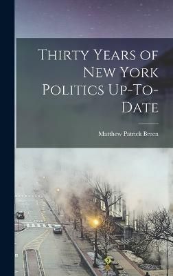 Thirty Years of New York Politics Up-To-Date By Breen 9781017432909