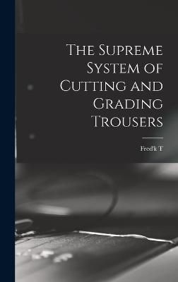 Supreme System of Cutting and Grading Trousers By Croonborg (Hardback)