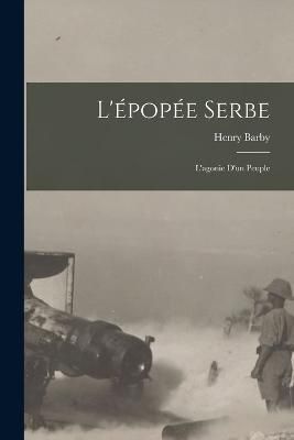 L'épopée serbe; l'agonie d'un peuple By Barby 9781017438642