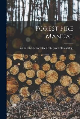 Forest Fire Manual By Connecticut Forestry Dept [From Old (Paperback)
