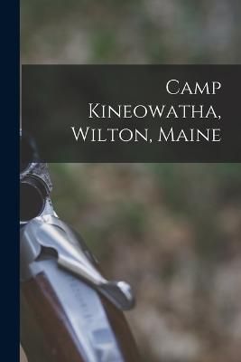 Camp Kineowatha, Wilton, Maine By Anonymous 9781017440331 (Paperback)
