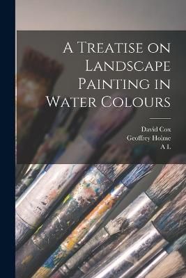 Treatise on Landscape Painting in Water Colours By Baldry (Paperback)