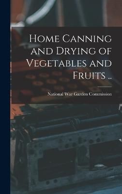 Home Canning and Drying of Vegetables and Fruits .. 9781017465259
