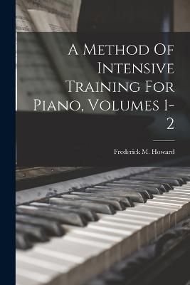 Method Of Intensive Training For Piano, Volumes 1-2 By Howard