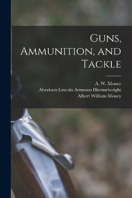 Guns, Ammunition, and Tackle By Money 9781017489361 (Paperback)