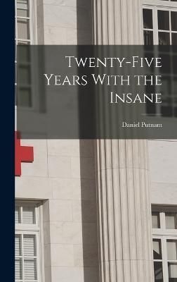 Twenty-Five Years With the Insane By Putnam 9781017506846 (Hardback)