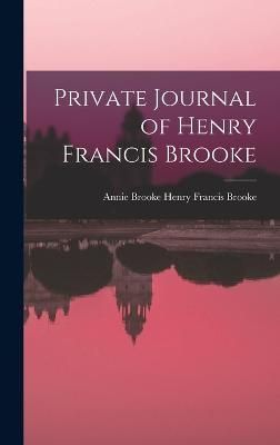 Private Journal of Henry Francis Brooke By Francis Brooke (Hardback)