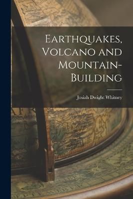 Earthquakes, Volcano and Mountain-Building By Whitney 9781017512410
