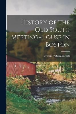 History of the Old South Meeting-house in Boston By Burdett