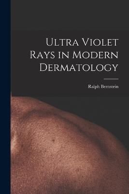 Ultra Violet Rays in Modern Dermatology By Bernstein 9781017516968
