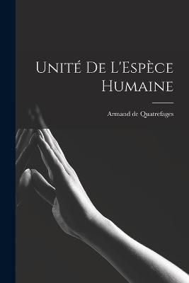 Unité de L'Espèce Humaine By Quatrefages 9781017518412 (Paperback)