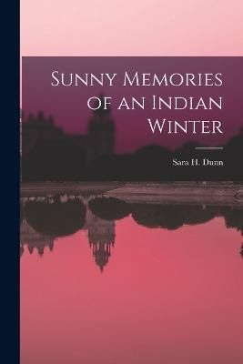 Sunny Memories of an Indian Winter By Dunn 9781017524390 (Paperback)