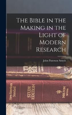 Bible in the Making in the Light of Modern Research By Smyth