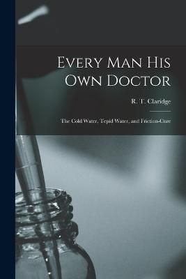 Every Man His Own Doctor By Claridge 9781017530674 (Paperback)