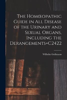 Homoeopathic Guide in All Disease of the Urinary and Sexual Organs, Including the Derangements+C2422