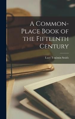 Common-place Book of the Fifteenth Century By Smith 9781017533705