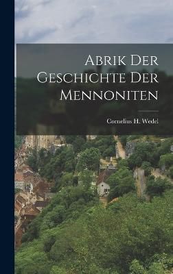Abrik der Geschichte der Mennoniten By Wedel 9781017533781 (Hardback)