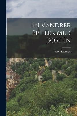 En Vandrer Spiller Med Sordin By Hamsun 9781017557039 (Paperback)