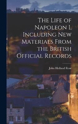 Life of Napoleon I, Including new Materials From the British Official Records